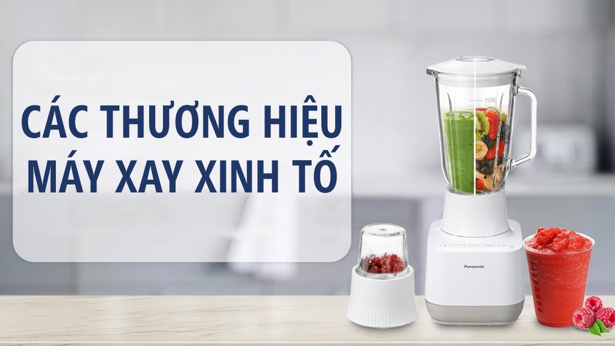 Thương hiệu máy xay sinh tố tốt nhất