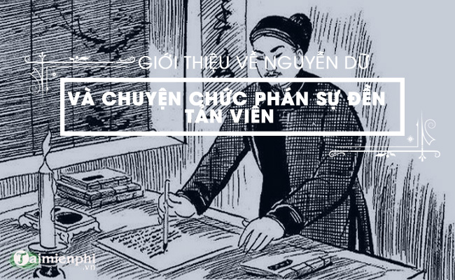 gioi thieu ve nguyen du va tac pham chuyen chuc phan su den tan vien