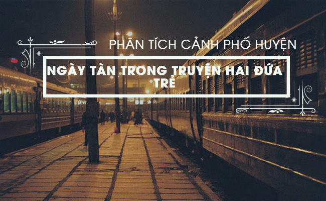 phan tich canh pho huyen ngay tan trong truyen hai dua tre