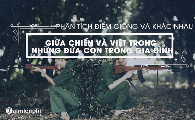 phan tich nhan vat viet va chien trong truyen nhung dua con trong gia dinh