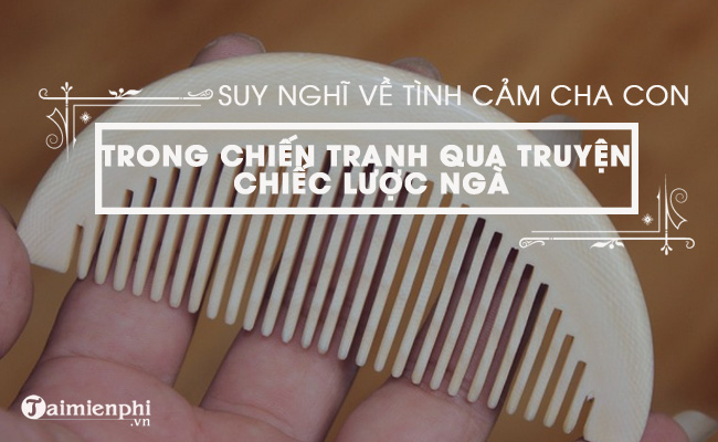 tinh cam cha con trong chiec luoc nga