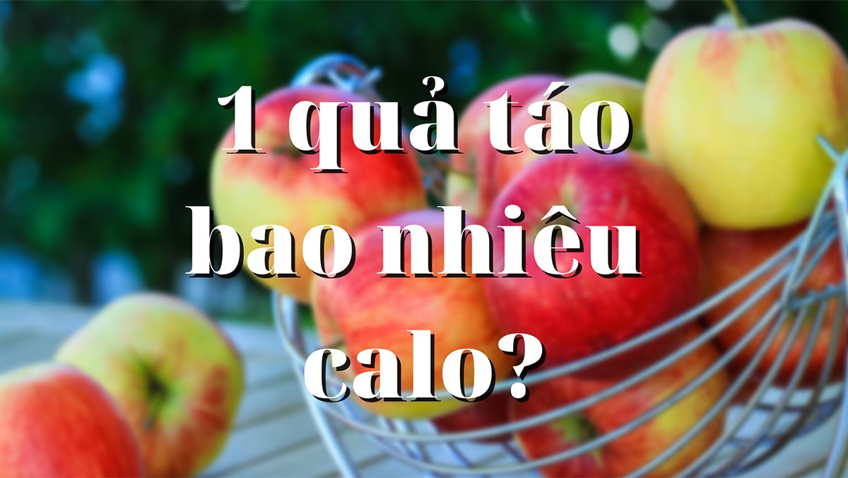 Một quả táo bao nhiêu calo? Ăn táo có béo không, 1 ngày ăn mấy quả