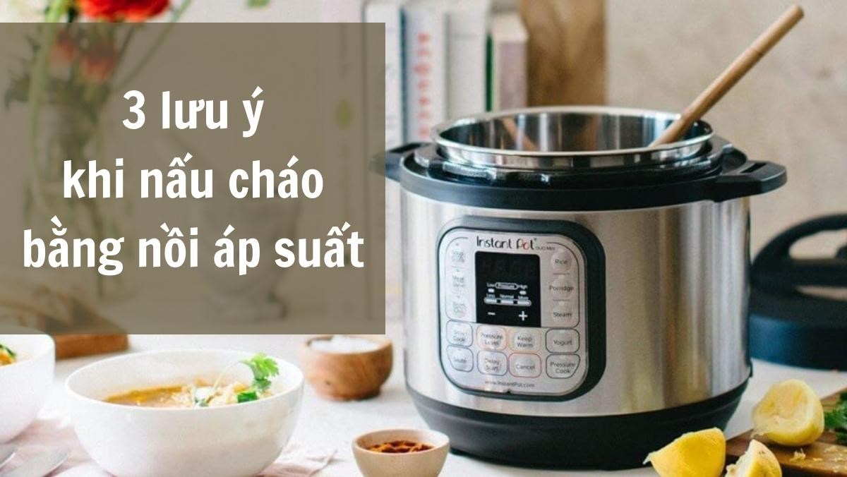 Lưu ý khi nấu cháo bằng nồi áp suất