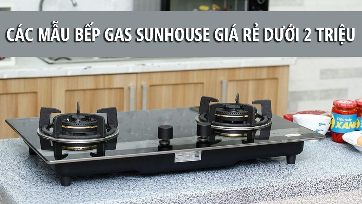 Bếp ga Sunhouse giá rẻ dưới 2 triệu