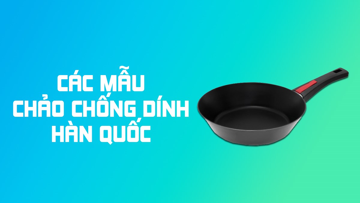 6 mẫu chống dính Hàn Quốc