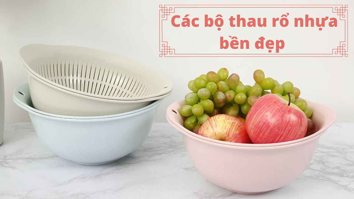 Bộ thau rổ nhựa vừa đẹp vừa bền