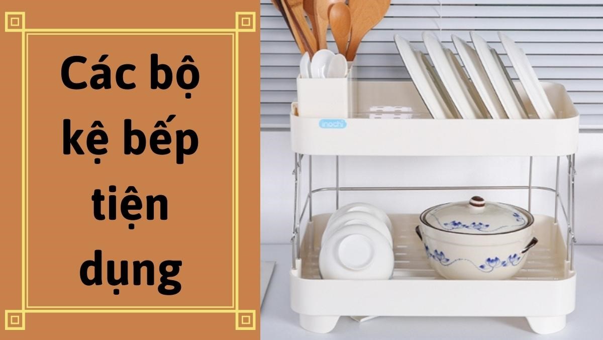 Các bộ kệ bếp tiện dụng