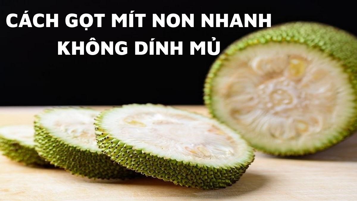 Cách gọt mít non nhanh