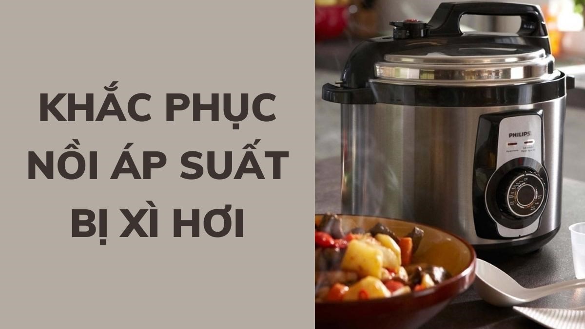 Khắc phục nồi áp suất bị xì hơi