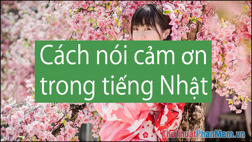 Cách nói cảm ơn trong tiếng Nhật