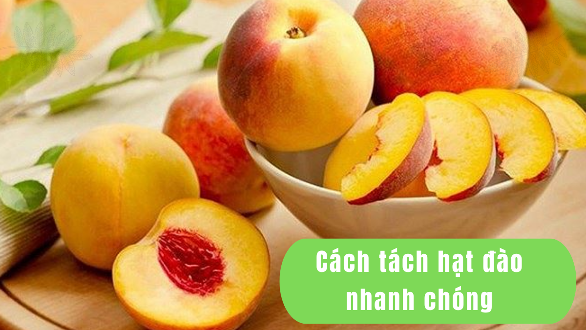 Cách tách hạt đào nhanh