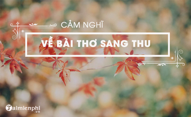 trinh bay cam nhan ve bai tho sang thu cua huu thinh