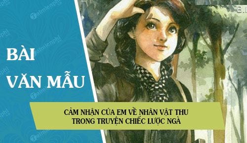 cam nhan cua em ve nhan vat thu trong truyen chiec luoc nga cua nha van nguyen quang sang