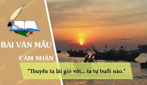 cam nhan va suy nghi cua em ve doan tho sau thuyen ta lai gio voi ta tu buoi nao