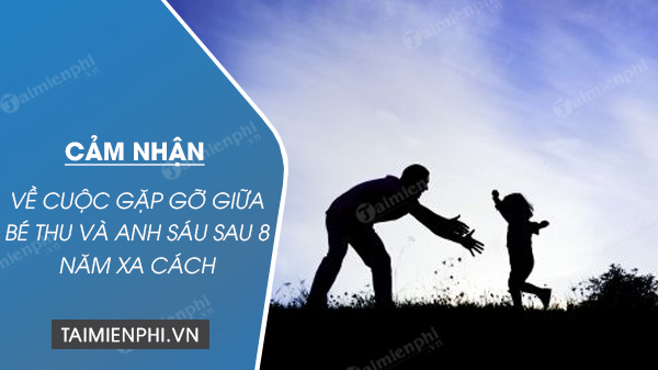 cam nhan ve cuoc gap go giua be thu va anh sau sau 8 nam xa cach