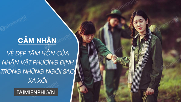 cam nhan ve dep tam hon cua nhan vat phuong dinh trong nhung ngoi sao xa xoi