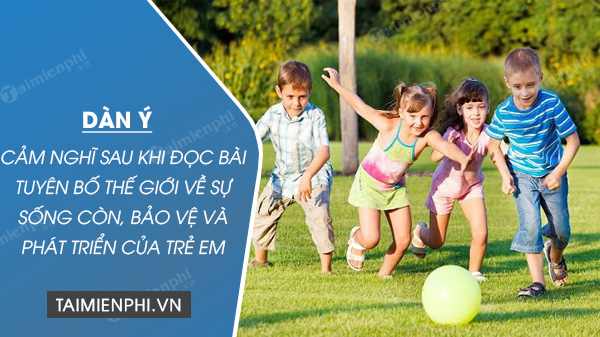 dan y cam nghi sau khi doc bai tuyen bo the gioi ve su song con bao ve va phat trien tre em