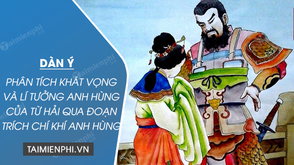 dan y phan tich khat vong va li tuong anh hung cua tu hai trong doan trich chi khi anh hung