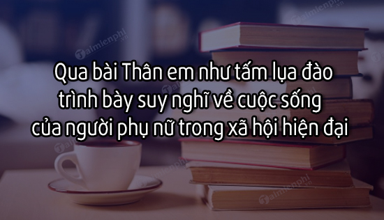 dan y qua bai than em nhu tam lua dao trinh bay suy nghi ve cuoc song cua nguoi phu nu trong xa hoi hien dai