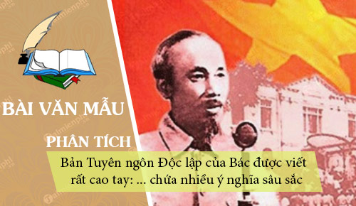 doan mo dau ban tuyen ngon doc lap cua chu tich ho chi minh duoc viet rat cao tay chua nhieu y nghia sau sac hay phan tich de lam sang to dieu do