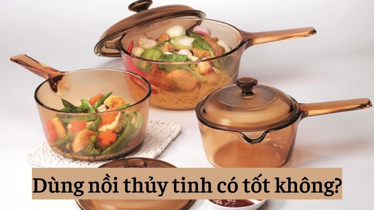 Dùng nồi thủy tinh có tốt không