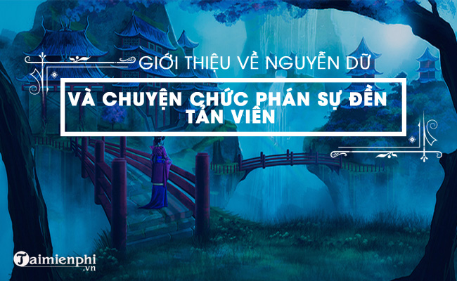 bai gioi thieu ve tac gia nguyen du va tac pham truyen ki man luc