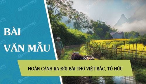 hoan canh ra doi bai tho viet bac to huu