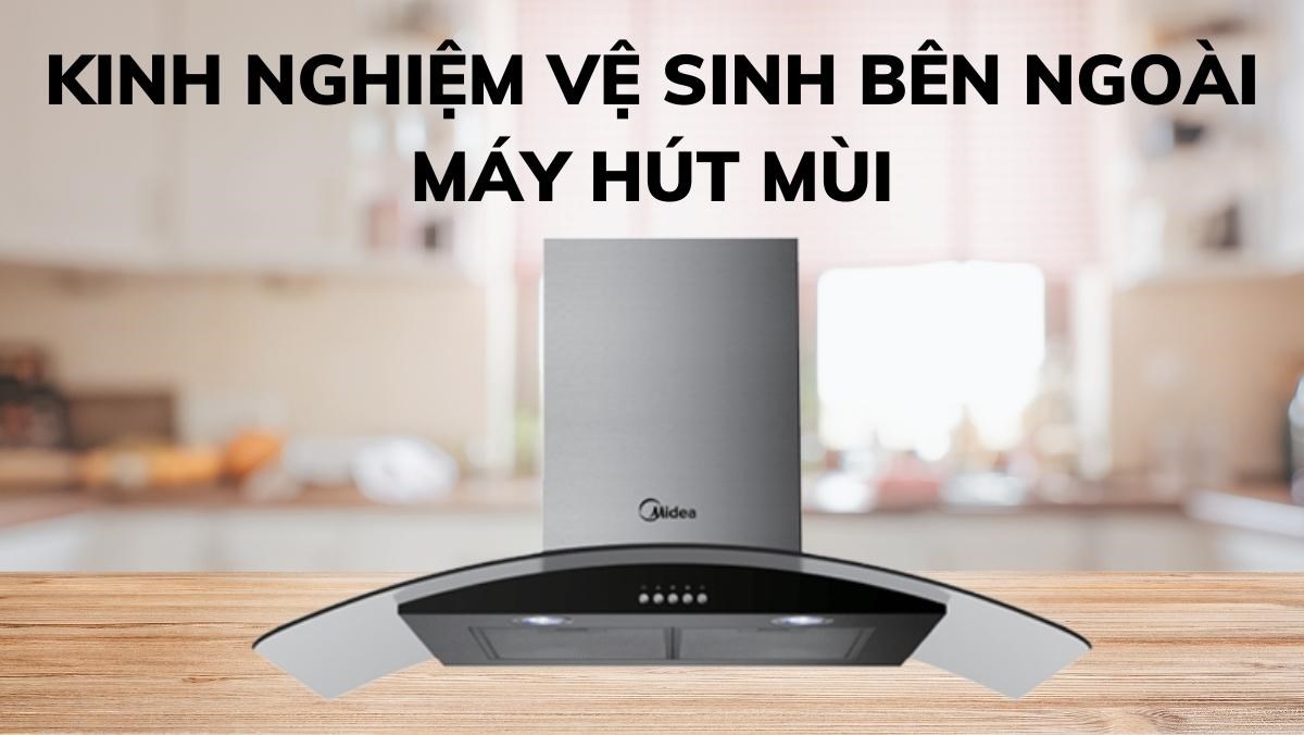 Kinh nghiệm vệ sinh bên ngoài máy hút mùi