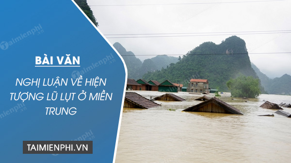 Nghị Luận Về Hiện Tượng Lũ Lụt Ở Miền Trung - Thpt-Phamhongthai.Edu.Vn