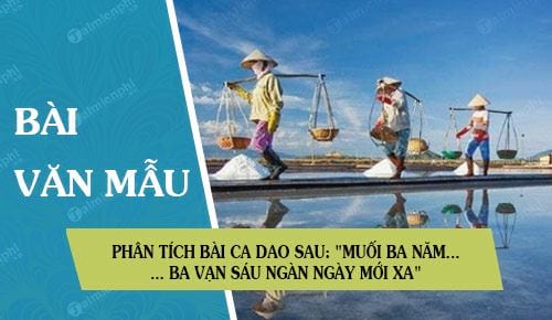 phan tich bai ca dao sau muoi ba nam muoi dang con man co xa nhau di nua cung ba van sau ngan ngay moi xa