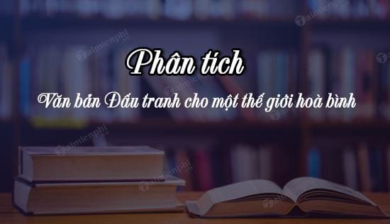 phan tich van ban dau tranh cho mot the gioi hoa binh