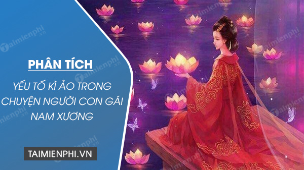 phan tich yeu to ki ao trong chuyen nguoi con gai nam xuong