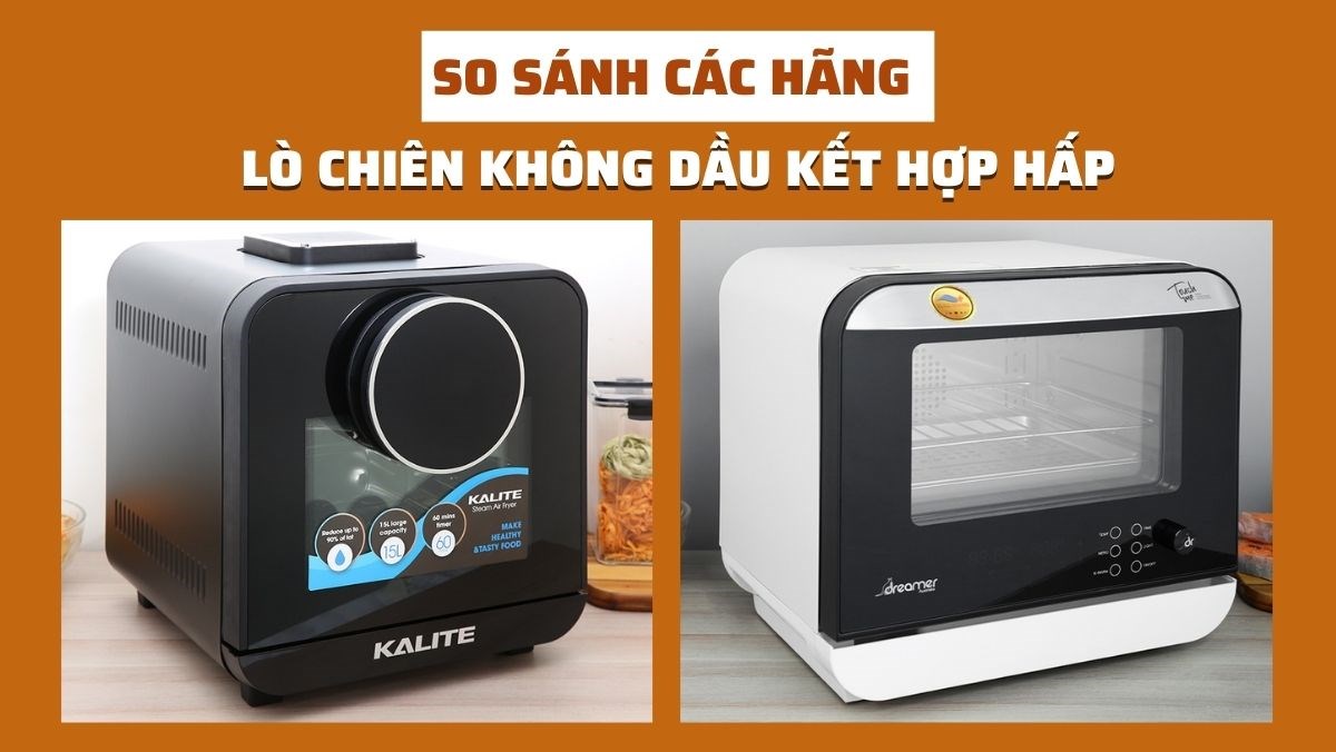 So sánh các hãng lò chiên không dầu kết hợp hấp