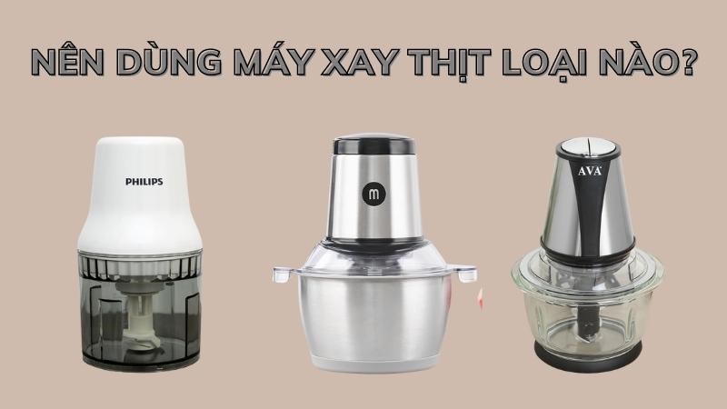 Nên dùng máy xay thịt loại nào