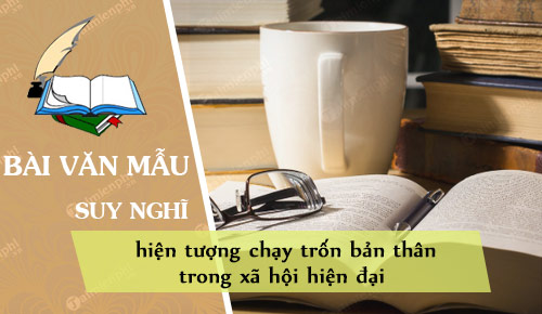 suy nghi ve hien tuong chay tron ban than trong xa hoi hien dai