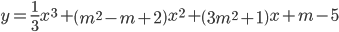 y = {textstyle{1 over 3}}{x^3} + left( {{m^2} - m + 2} right){x^2} + left( {3{m^2} + 1} right)x + m - 5