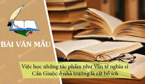 van tho nguyen dinh chieu van khong xa la voi gioi tre ngay nay va viec hoc nhung tac pham nhu van te nghia si can giuoc cua ong o nha truong la rat bo ich