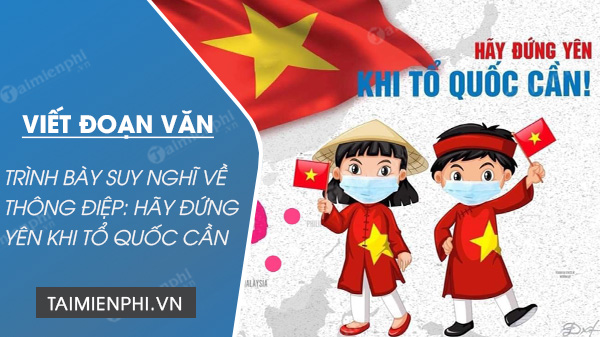 viet 1 doan van khoang 10 cau trinh bay suy nghi cua em ve thong diep hay dung yen khi to quoc can