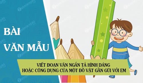 viet doan van ngan ta hinh dang hoac cong dung cua mot do vat gan gui voi em