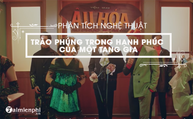 nghe thuat trao phung trong hanh phuc cua mot tang gia