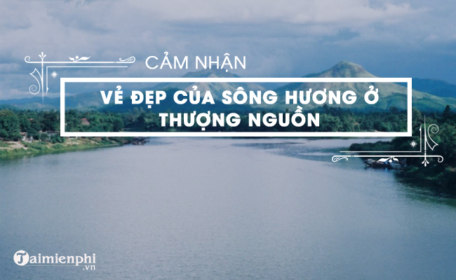 cam nhan ve song huong khi o thuong nguon