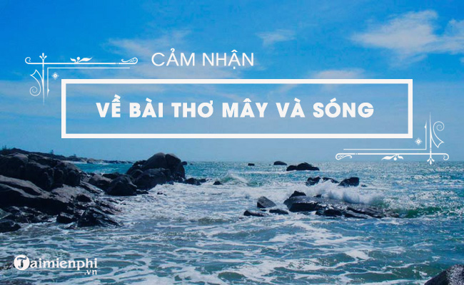 cam nhan ve bai tho may va song