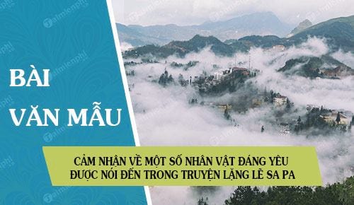 cam nhan ve mot so nhan vat dang yeu duoc noi den trong truyen lang le sa pa