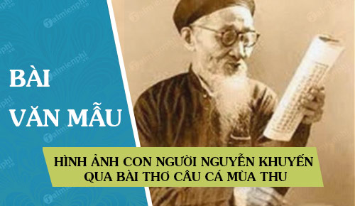 hinh anh con nguoi nguyen khuyen qua bai tho cau ca mua thu