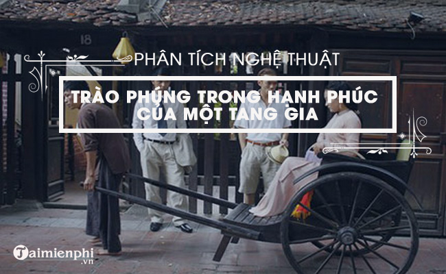 cam nhan ve nghe thuat trao phung trong hanh phuc cua mot tang gia