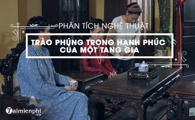 bai van cam nhan ve nghe thuat trao phung trong hanh phuc cua mot tang gia