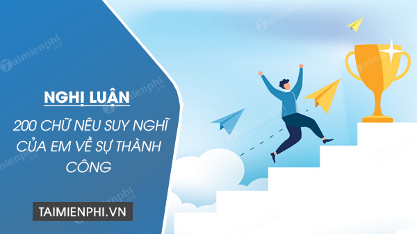 nghi luan xa hoi 200 chu neu suy nghi cua em ve su thanh cong