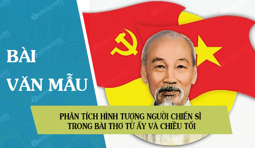 phan tich hinh tuong nguoi chien si trong bai tho tu ay va chieu toi