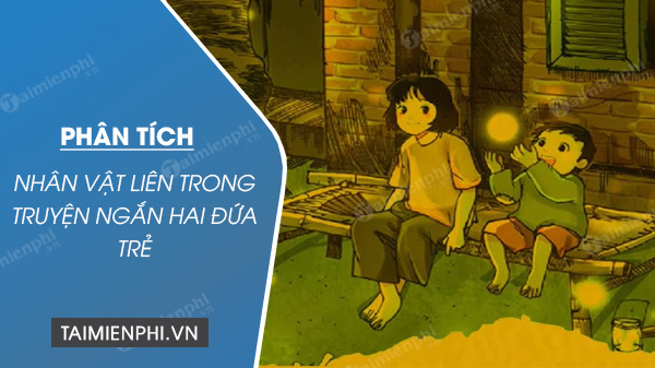 phan tich nhan vat lien trong truyen ngan hai dua tre