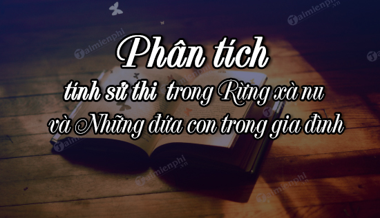 phan tich tinh su thi trong rung xa nu va nhung dua con trong gia dinh